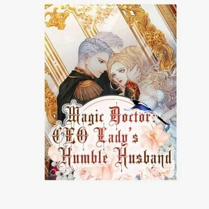 Magic Doctor:CEO Lady's Humble Husband